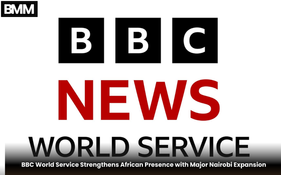 BBC World Service Strengthens African Presence with Major Nairobi Expansion